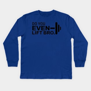 Do You Even Lift Bro.? Kids Long Sleeve T-Shirt